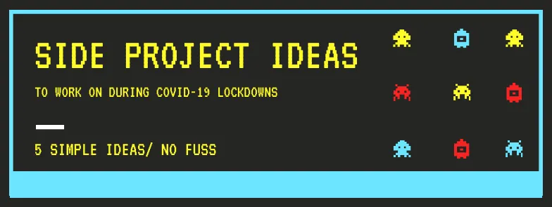 5 side project ideas to work on during the COVID-19 lockdowns - cover image